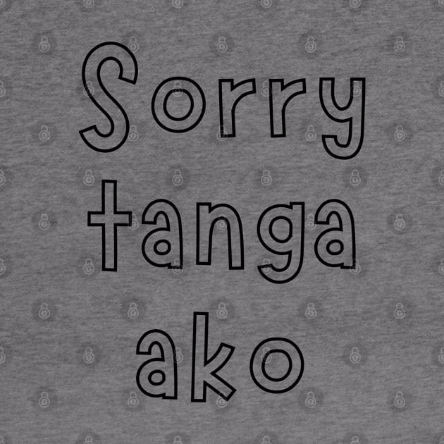 tagalog saying - sorry tanga ako by CatheBelan